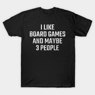 I Like Board Games And Maybe 3 People T-Shirt